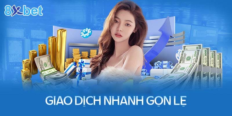 8XBet sở hữu hệ thống giao dịch nạp rút tiền nhanh nhất thị trường