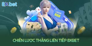 Chiến lược để thắng liên tiếp trên 8xbet