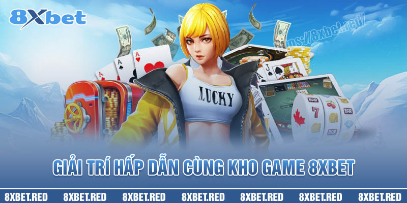 Giải trí hấp dẫn cùng kho game cá cược 8XBet